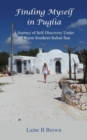 Image for Finding myself in Puglia  : a journey of self-discovery under the warm southern Italian sun