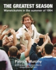 Image for The Greatest Season : Warwickshire in the summer of 1994