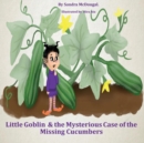 Image for Little Goblin &amp; the Mysterious Case of the Missing Cucumbers