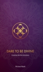 Image for Dare to be Divine : A journey into the miraculous