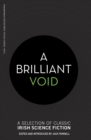 Image for A brilliant void: a selection of classic Irish science fiction