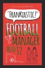 Image for FRANKTASTIC FOOTBALL MANAGER AGED 12