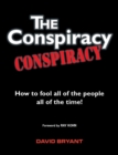 Image for The conspiracy conspiracy  : how to fool all of the people all of the time!