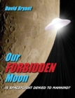 Image for Our Forbidden Moon : Is spaceflight denied to Mankind?
