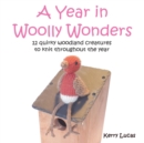 Image for A Year in Woolly Wonders : 12 Quirky Woodland Creatures to Knit Throughout the Year