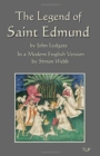 Image for The Legend of Saint Edmund : by John Lydgate, in a Modern English Version by Simon Webb