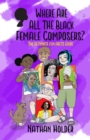 Image for Where Are All The Black Female Composers : The Ultimate Fun Facts Guide