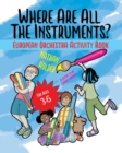 Image for Where Are All The Instruments? European Orchestra Activity Book
