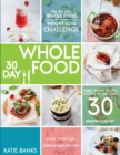 Image for The 30 Day Whole Food Weight Loss Challenge : 30 Day Whole Food: Three Whole Recipes Cooked in Less than 30 Minutes Every Day: 30 Day Weight Loss Exercise Plan Included