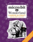 Image for micro:bit in Wonderland : Coding &amp; Craft with the BBC micro:bit