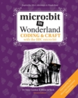 Image for Micro:bit in Wonderland  : coding &amp; craft with the BBC micro:bit