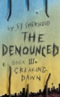 Image for The Denounced : Book 3 Creaking Dawn
