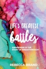 Image for Life&#39;s Greatest Battles : Awareness is the start of breakthrough