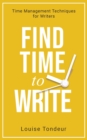 Image for Find Time to Write : Time Management Techniques for Writers