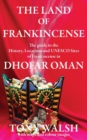 Image for The Land of Frankincense : The guide to the History, Locations and UNESCO Sites of Frankincense in Dhofar Oman