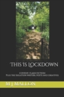 Image for This Is Lockdown : COVID19 Flash Fiction plus the isolation writers, poets and creatives