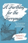 Image for A Farthing for the Ferryman : The Surprising History of a Norfolk Village