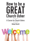 Image for How to be a GREAT Church Usher : A course for Church Ushers