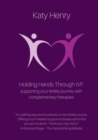 Image for Holding Hands Through IVF; supporting your fertility journey with complementary therapies