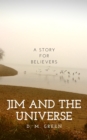 Image for Jim and the universe  : a story for believers