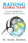 Image for Raising Global Teens: A Practical Handbook for Parenting in the 21st Century