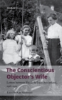 Image for The conscientious objector&#39;s wife  : letters between Frank &amp; Lucy Sunderland, 1916-1919