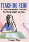Image for Teaching Reiki : A Comprehensive Guide to Running Great Reiki Courses