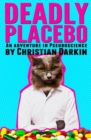 Image for Deadly Placebo : An Adventure In Pseudoscience