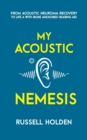Image for My Acoustic Nemesis : A personal account of life after an acoustic neuroma &amp; the ups and downs of having a bone anchored hearing aid