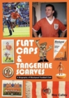 Image for Flat Caps and Tangerine Scarves : A Biography of Blackpool Football Club