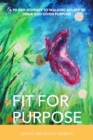 Image for Fit for Purpose: A 90-day Journey to Walking Boldly in Your God-given Purpose