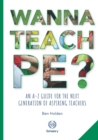 Image for Wanna Teach PE? : An A-Z guide for the next generation of aspiring teachers