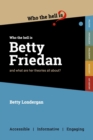 Image for Who the Hell is Betty Friedan? : And what are her theories all about?