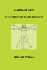 Image for A Mutant Ape? The Origin of Man&#39;s Descent