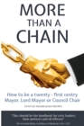 Image for More Than a Chain : How to be a twenty-first century Mayor, Lord Mayor or Council Chair