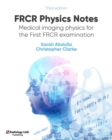 Image for FRCR physics notes  : medical imaging physics for the first FRCR examination