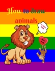 Image for How to Draw Animals : Amazing Activity Book for Kids ages 7-12 Learn to Draw Cute Animals A Step-by-Step Drawing Exercices for Little Hands The Drawing Book for Kids