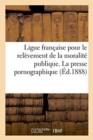 Image for Ligue Francaise Pour Le Relevement de la Moralite Publique. La Presse Pornographique