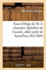 Image for Essai d&#39;Eloge de M. Le Chanoine Spitalieri de Cessole, Abbe Mitre de Saint-Pons, Fondateur A Nice