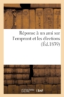 Image for Reponse A Un Ami Sur l&#39;Emprunt Et Les Elections .