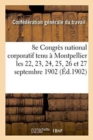 Image for Xiiie Congres National Corporatif: Tenu A Montpellier Les 22, 23, 24, 25, 26 Et 27 Septembre 1902