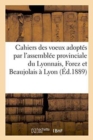 Image for Cahiers Des Voeux Adoptes Par l&#39;Assemblee Provinciale Du Lyonnais, Forez Et Beaujolais A Lyon