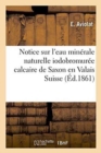 Image for Notice Sur l&#39;Eau Minerale Naturelle Iodobromuree Calcaire de Saxon En Valais Suisse