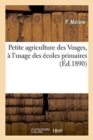 Image for Petite Agriculture Des Vosges, A l&#39;Usage Des Ecoles Primaires