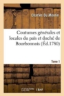 Image for Coutumes G?n?rales Et Locales Du Pa?s Et Duch? de Bourbonnois. Tome 1