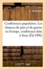 Image for Conferences Populaires. Les Chances de Paix Et de Guerre En Europe, Conference Faite A Sens