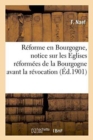 Image for Reforme En Bourgogne, Notice Sur Les Eglises Reformees de la Bourgogne Avant La Revocation