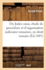 Image for Du Judex Unus, Etude de Procedure Et d&#39;Organisation Judiciaire Romaines, En Droit Romain
