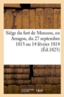 Image for Siege Du Fort de Monzon, En Arragon, Du 27 Septembre 1813 Au 14 Fevrier 1814