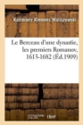Image for Le Berceau d&#39;Une Dynastie, Les Premiers Romanov, 1613-1682